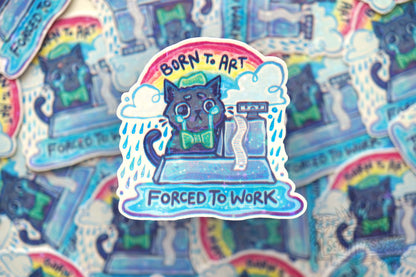 Born to Art, Forced to Work - Big Glitter Sticker
